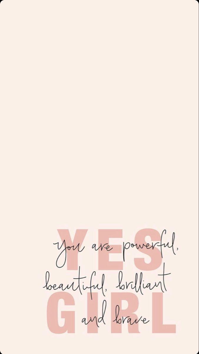 Yes girl Unforgettable quotes Wallpaper quotes Daily