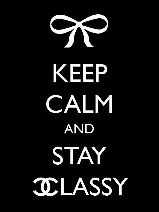 Keep Calm And Stay Classy By Princessmar1e