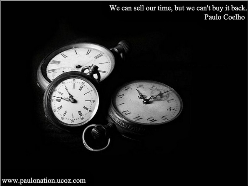 We Can Sell Our Time But Cant Buy It Back Paulo Coelho