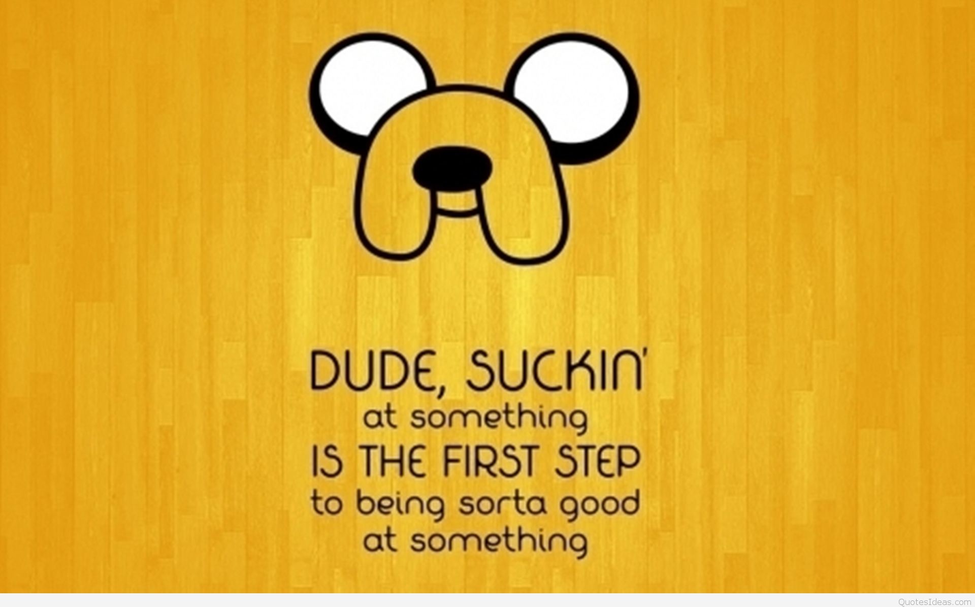 A cartoon dog face with the quote 'Dude, suckin' at something is the first step to being sorta good at something'