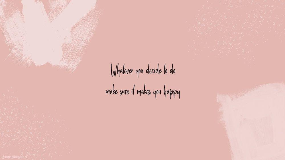 Whatever You Decide To Do Make Sure It Makes Happy Mac