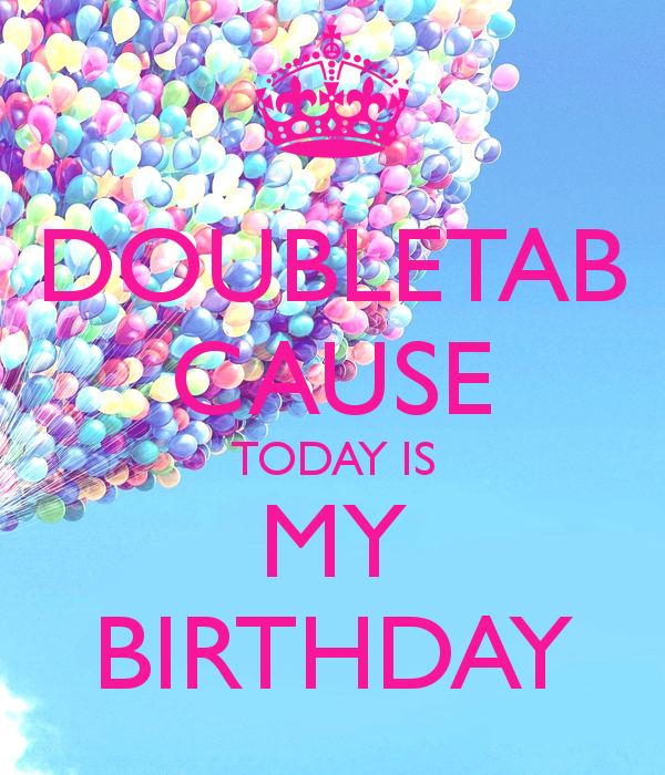 Doubletab Cause Today Is My BirtHDay Keep Calm And Carry On Image