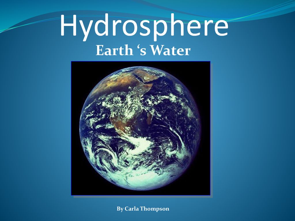 Hydrosphere Earth S Water By Carla Thompson Ppt