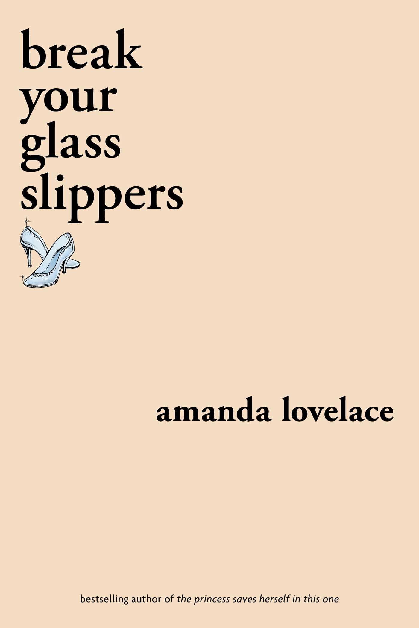 Break Your Glass Slippers By Amanda Lovelace Goodreads