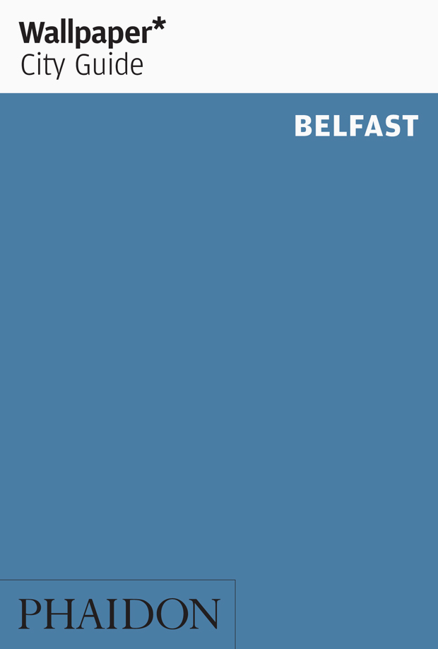 Wallpaper City Guide Belfast Travel Phaidon Store