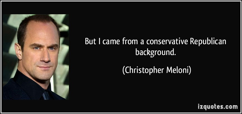 But I Came From A Conservative Republican Background Christopher