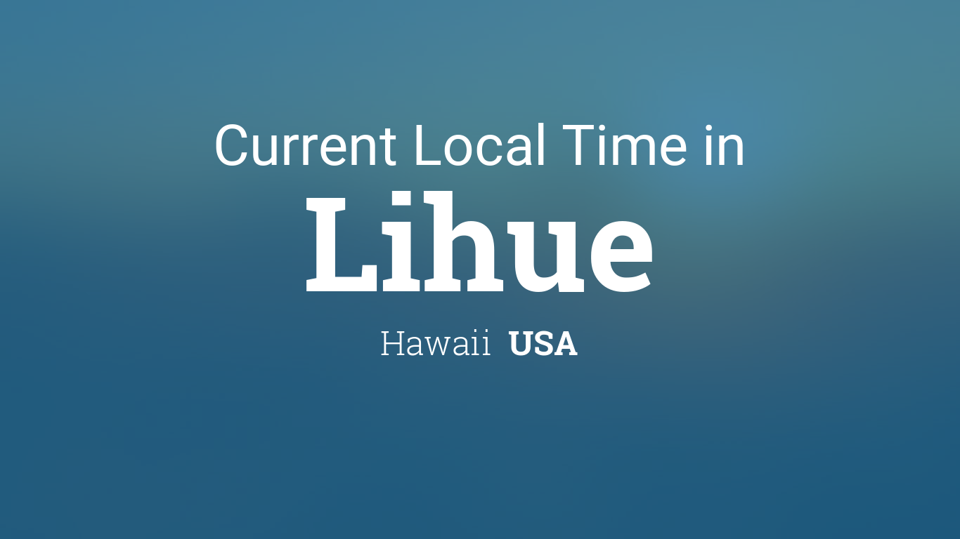 Current Local Time In Lihue Hawaii Usa