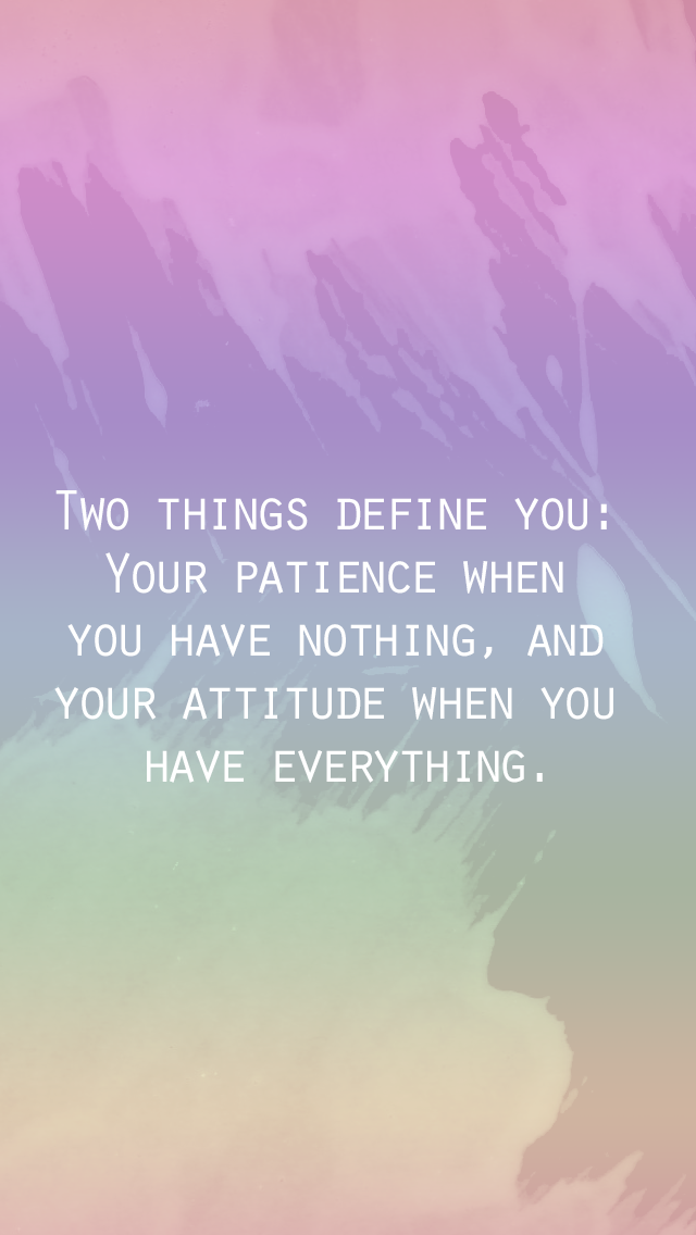 Inspirational iPhone Wallpaper Two Things Define You Your