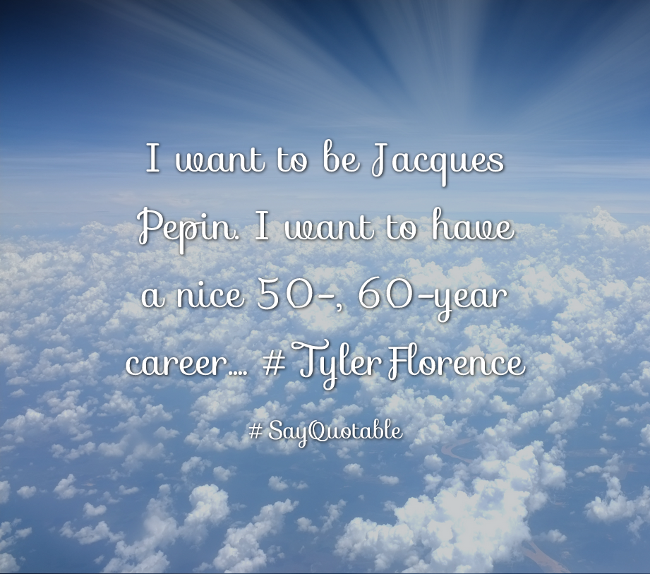Quotes About I Want To Be Jacques Pepin Have A Nice