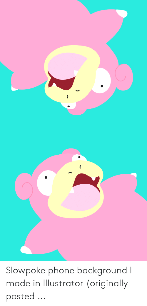 Slowpoke Phone Background I Made In Illustrator Originally Posted