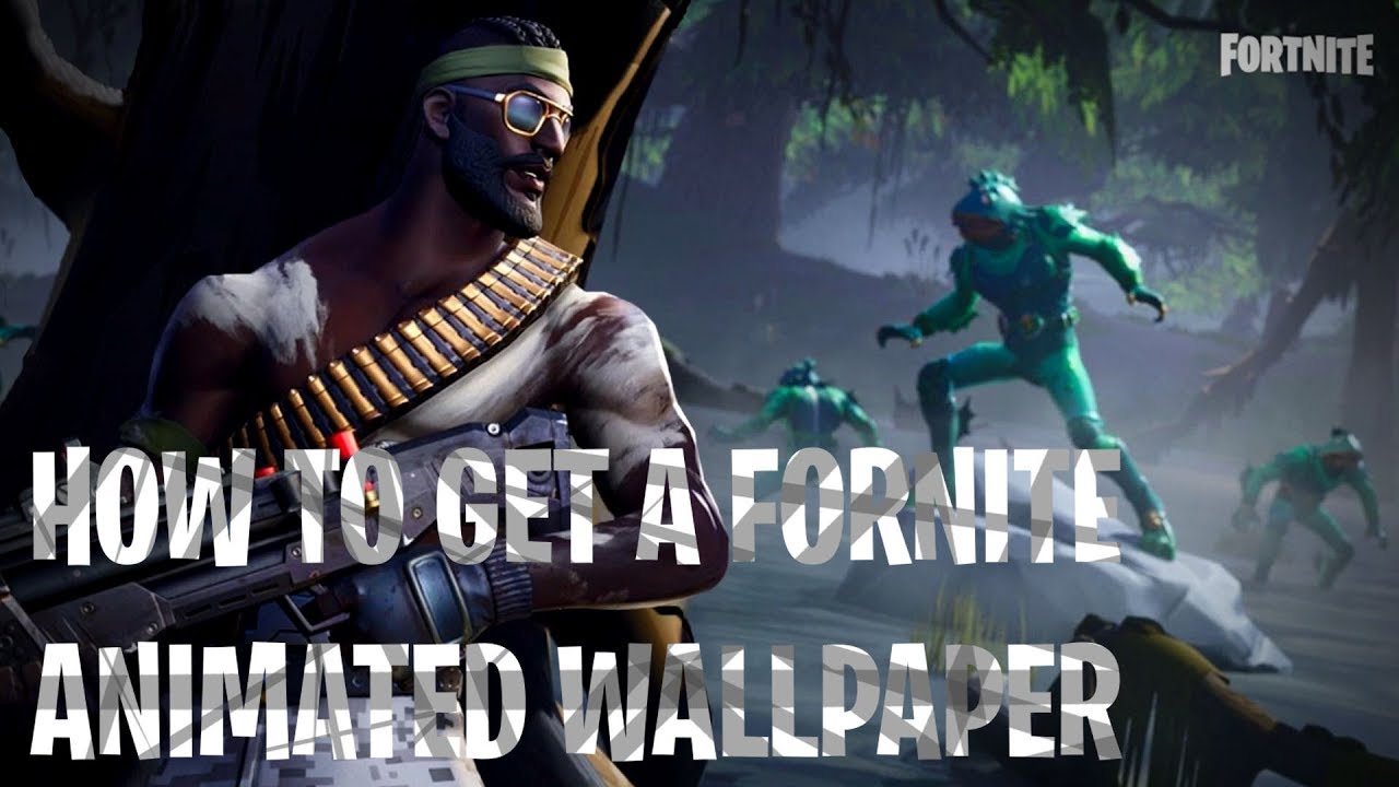 How To Get An Animated Fortnite Wallpaper