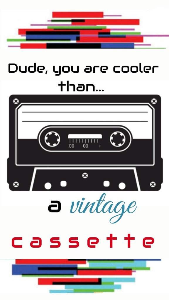 Dude you are cooler than a vintage cassette wallpaper Be