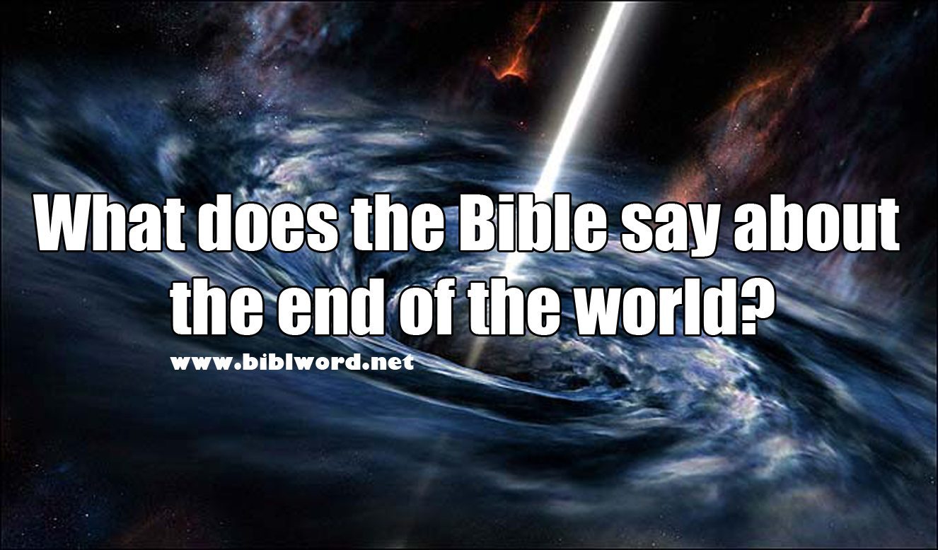 Your Question What Does The Bible Say About End Of World