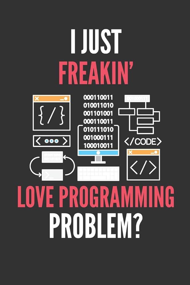 I Just Freakin Love Programming Funny Coding Lined Notebook