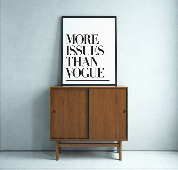 Typography Poster More Issues Than Vogue Fashion Inspirational Quote