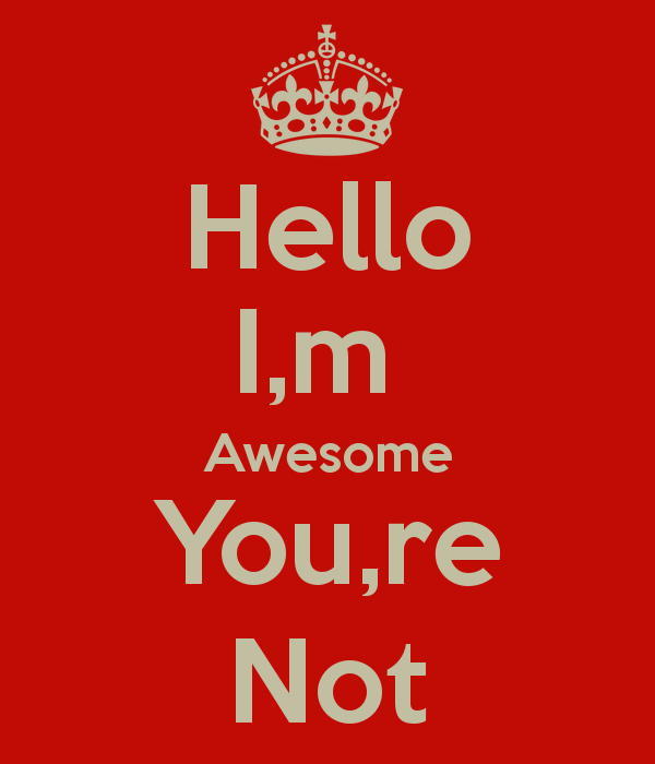 Hello I M Awesome You Re Not Keep Calm And Carry On Image Generator