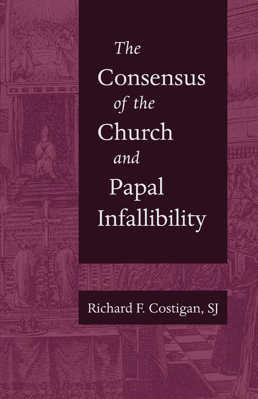 The Consensus Of Church And Papal Infallibility A Study In