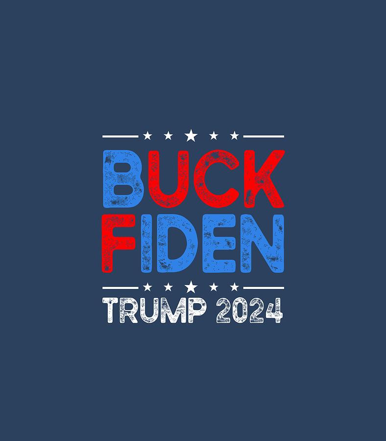 Buck Fiden Anti Biden Funny Impeach Joe Trump Digital