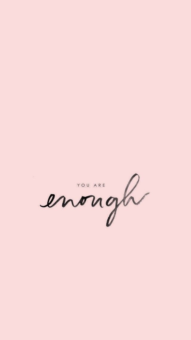 Free download You are enough quote motivationalquotes quotes prettyquote  [640x1136] for your Desktop, Mobile & Tablet | Explore 40+ Enough Background  |