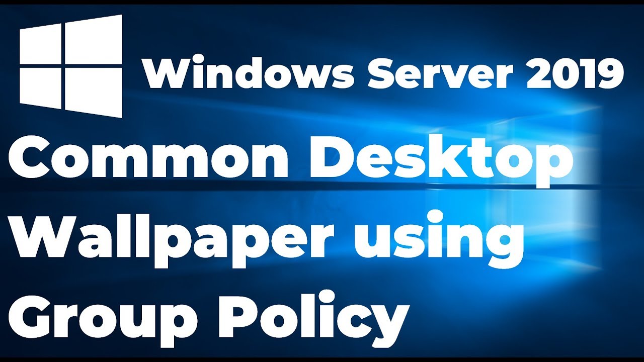 Deploy Desktop Background Wallpaper using Group Policy