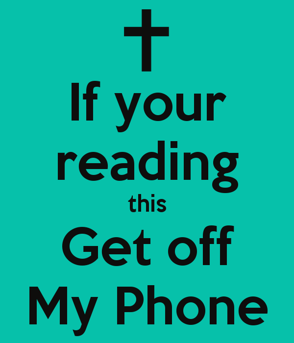 If Your Reading This Get Off My Phone Poster Name Keep Calm O