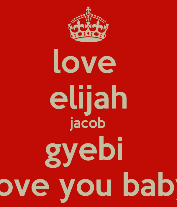 Love Elijah Jacob Gyebi You Baby Keep Calm And Carry On Image