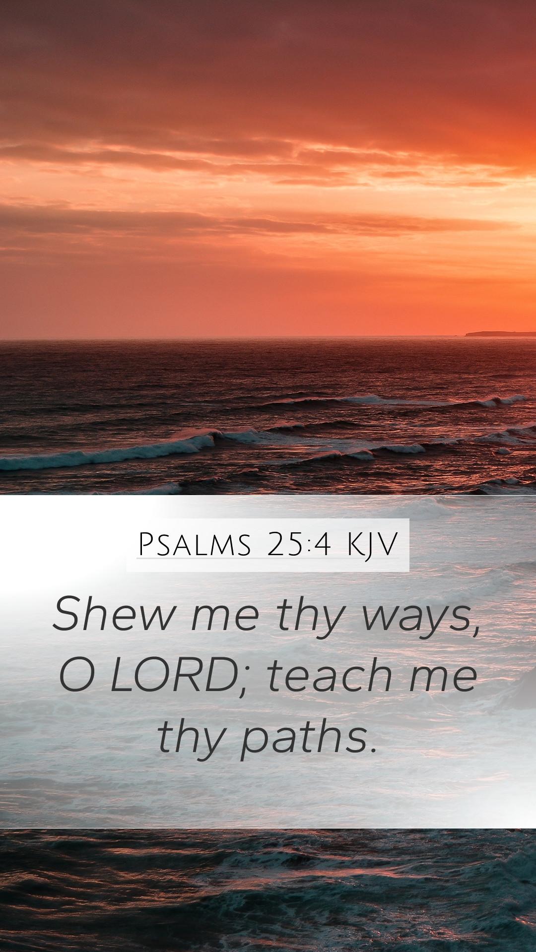 Psalms 254 KJV Mobile Phone Wallpaper   Shew me thy ways O LORD