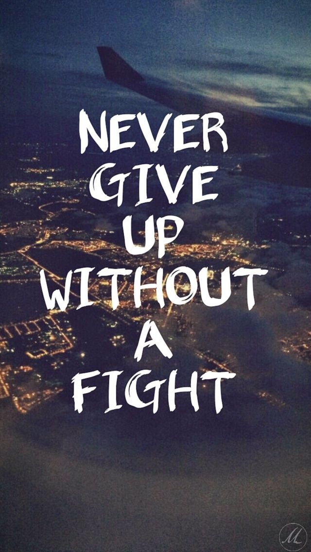 Never Give Up Without A Fight iPhone Wallpaper Quotes Apple
