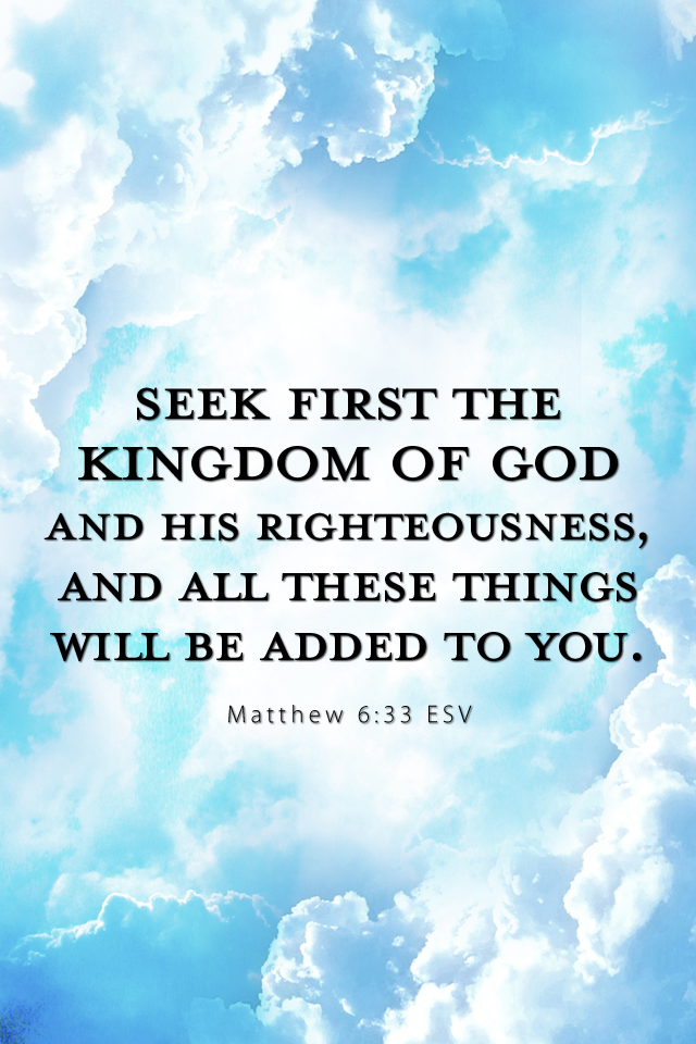 But Seek First The Kingdom Of God And His Righteousness All These