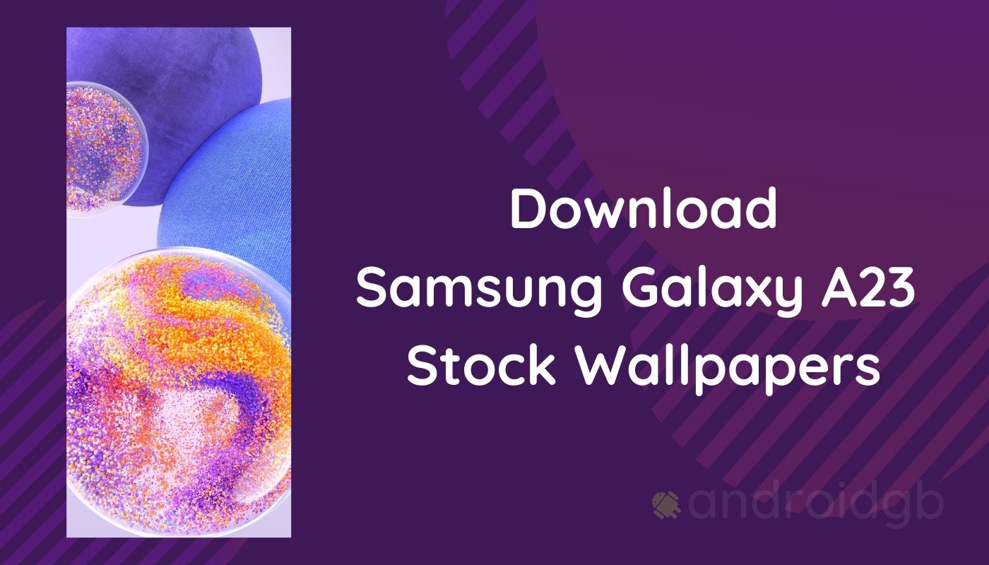 Samsung Galaxy A23 Stock Wallpapers Download Here