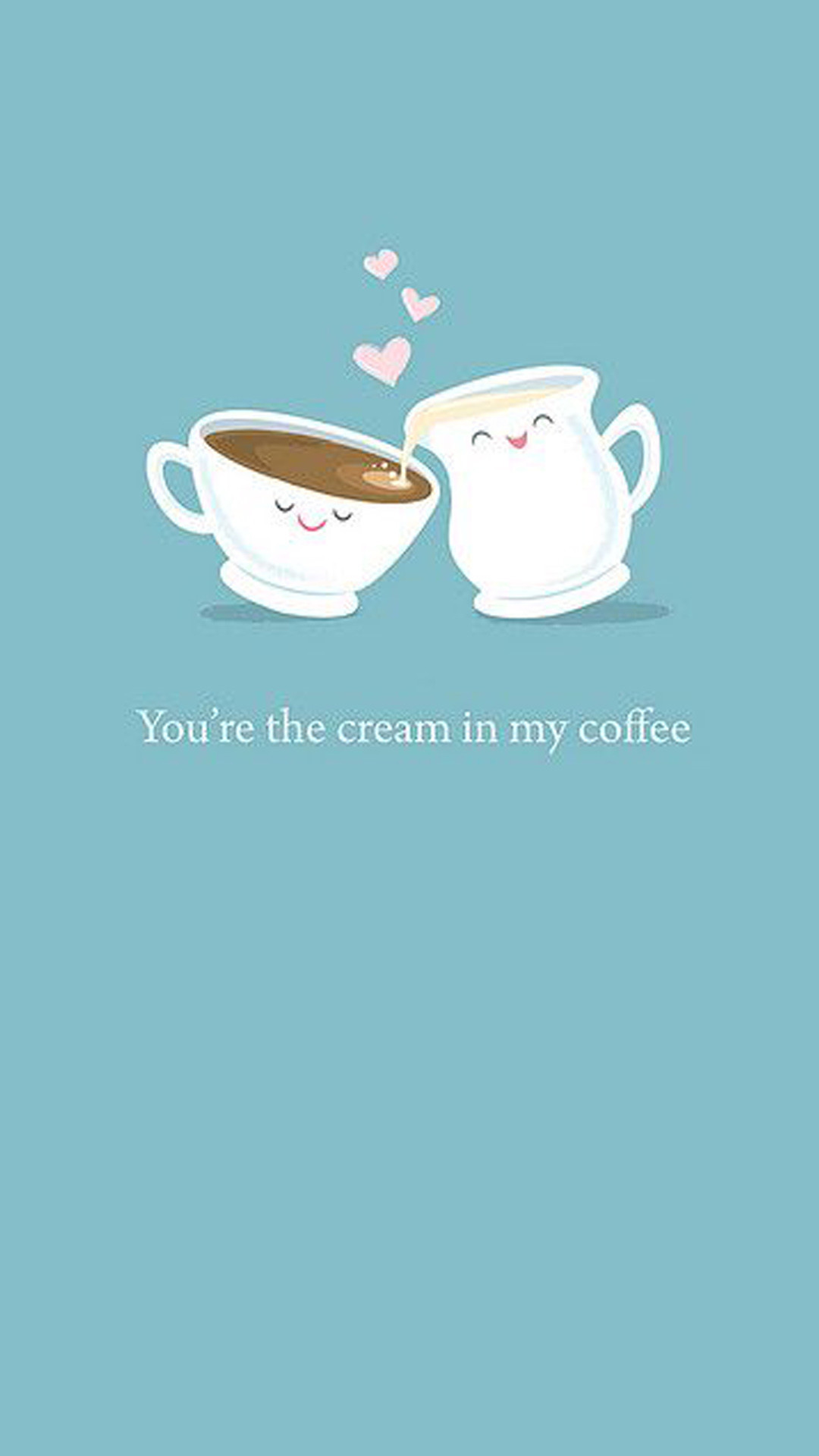 A cute illustration of a coffee cup and a creamer pouring cream into the coffee with the text 'You're the cream in my coffee'