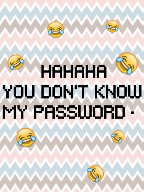 Free download For a good reason So people cant go through your stuff  [500x667] for your Desktop, Mobile & Tablet | Explore 66+ You Don't Know My  Password Wallpapers | Are You
