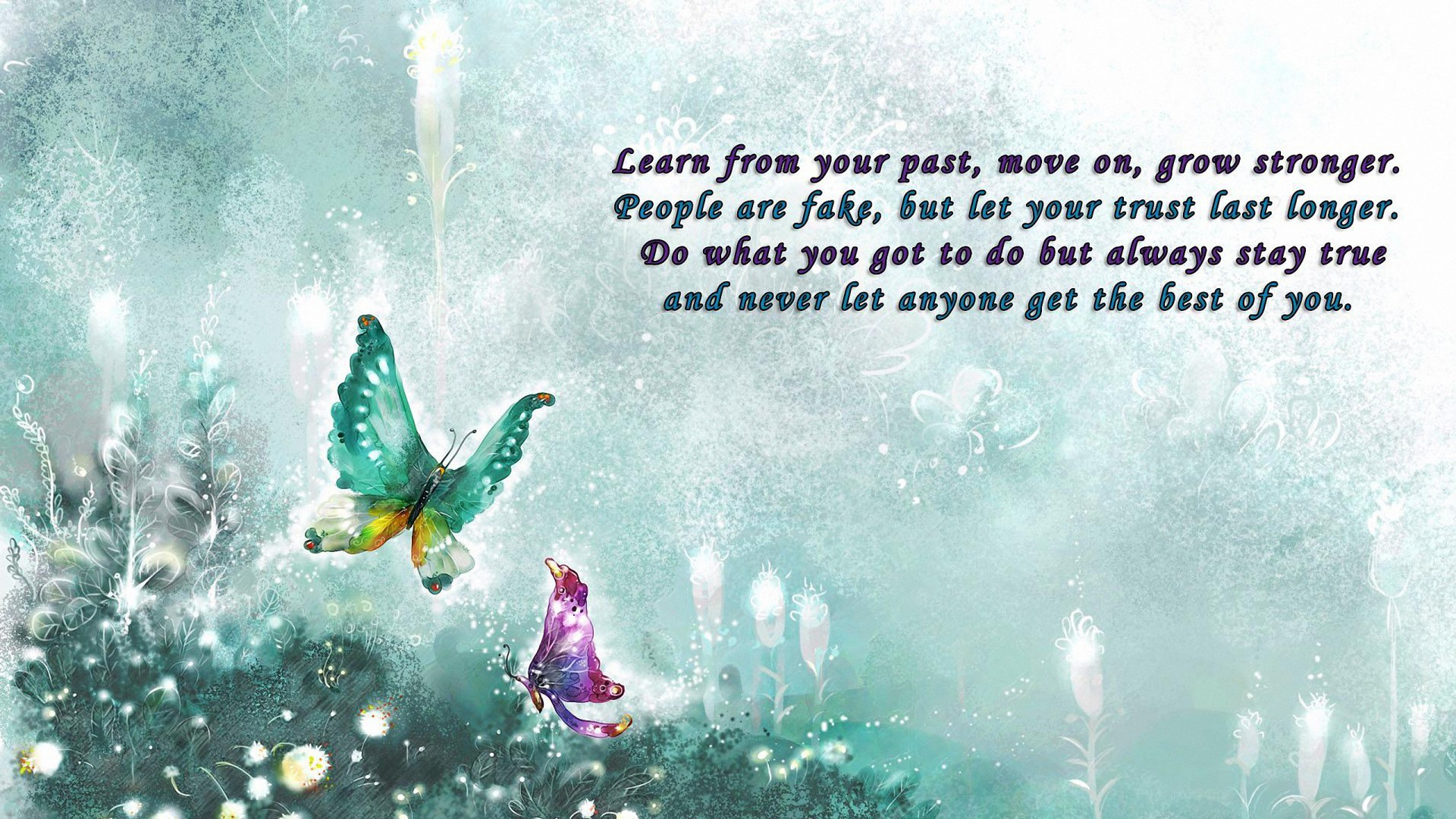 Two butterflies flutter amidst a serene, dreamlike backdrop adorned with shimmering flora. Text overlays the image, presenting an inspirational message: 'Learn from your past, move on, grow stronger. People are fake, but let your trust last longer. Do what you got to do but always stay true and never let anyone get the best of you.'