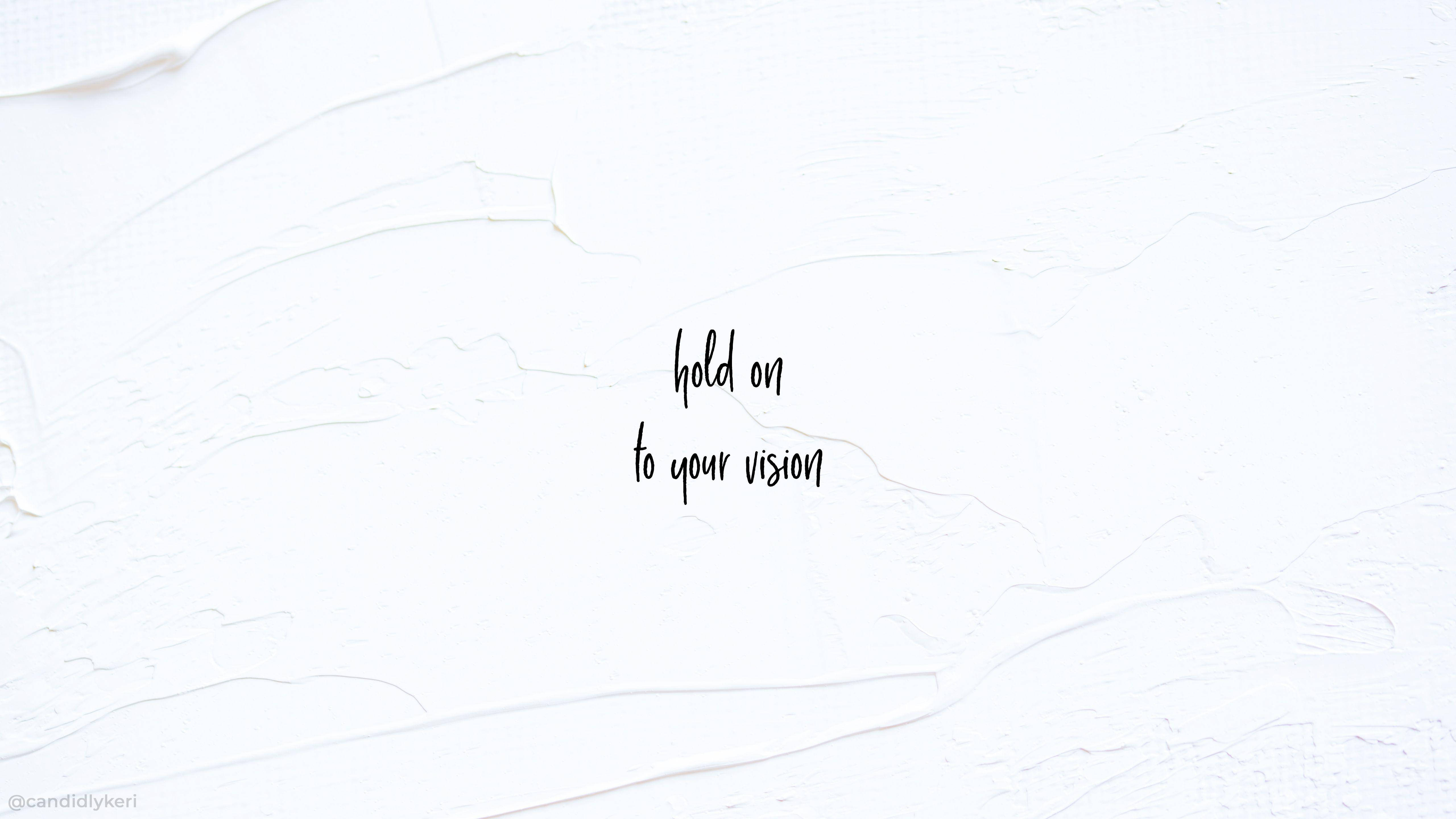 White Aesthetic Hold On To Your Vision Wallpaper