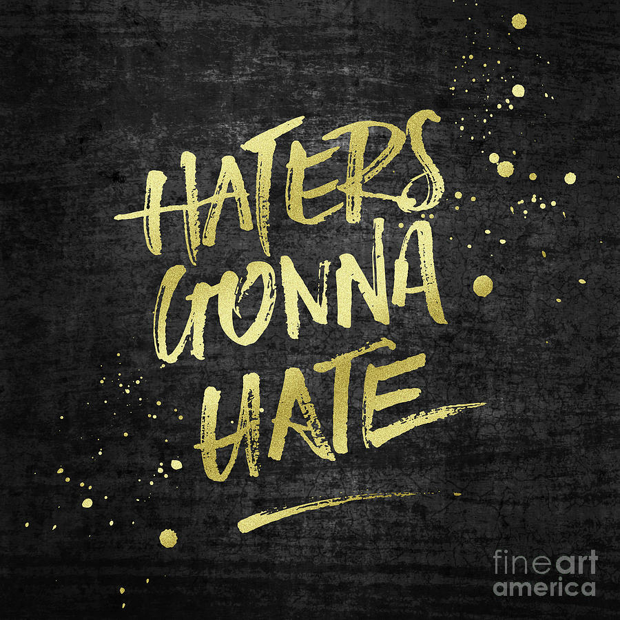 Free download Haters Gonna Hate Gold Glitter Rough Black Grunge Digital