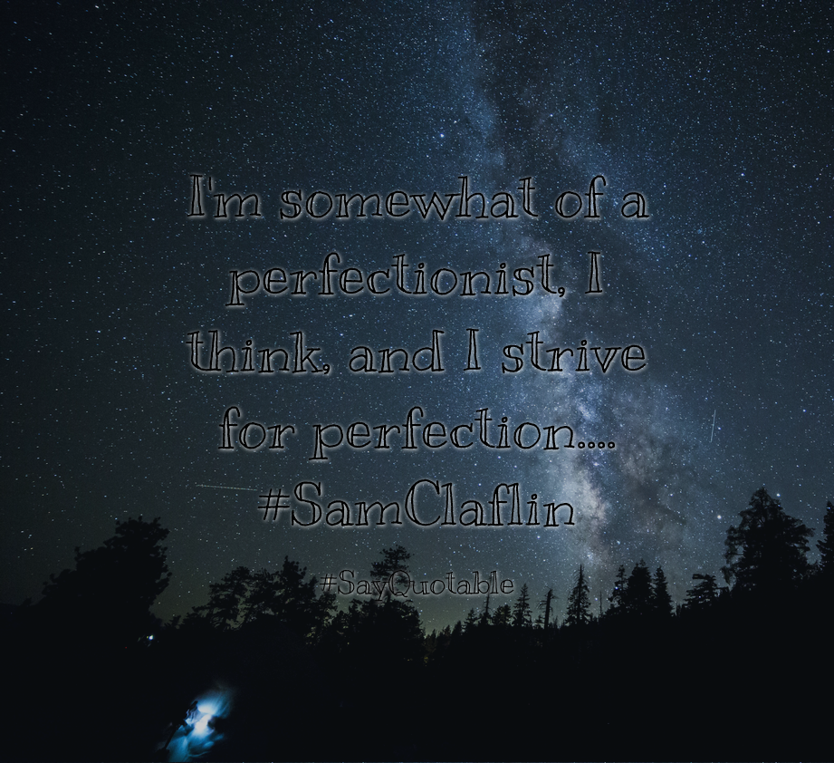 Quotes About I M Somewhat Of A Perfectionist Think And