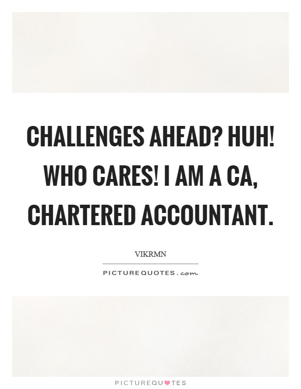 Challenges Ahead Huh Who Cares I Am A Ca Chartered Accountant Quote Wallpaper