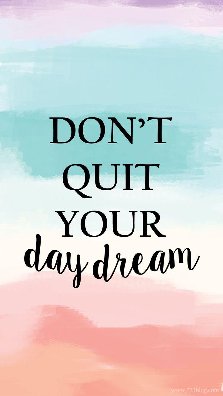 Don T Quit Your Day Dream iPhone Wallpaper Inspiration Made