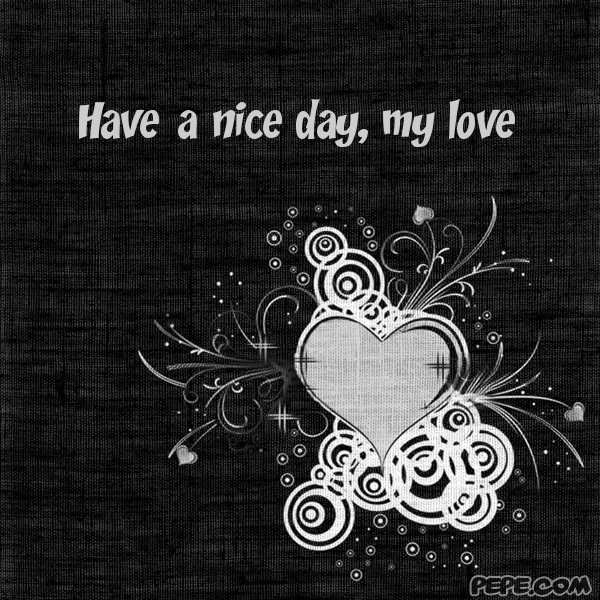 Have A Nice Day My Love Image Pictures Becuo