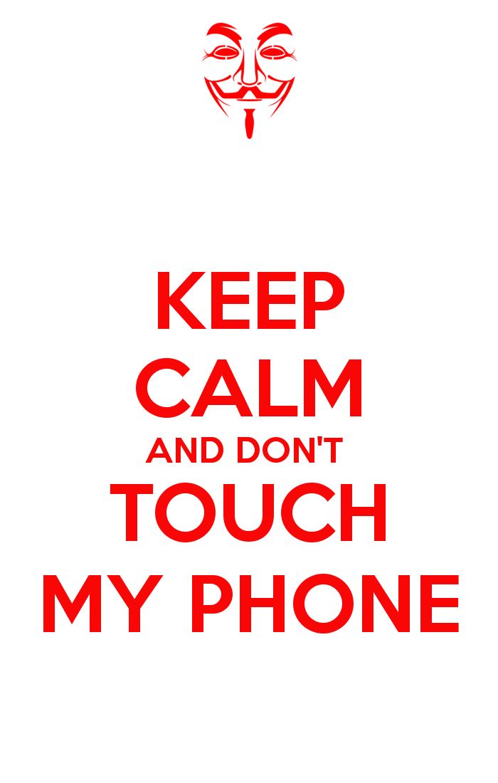 Keep Calm And Don T Touch My Phone Carry On Image