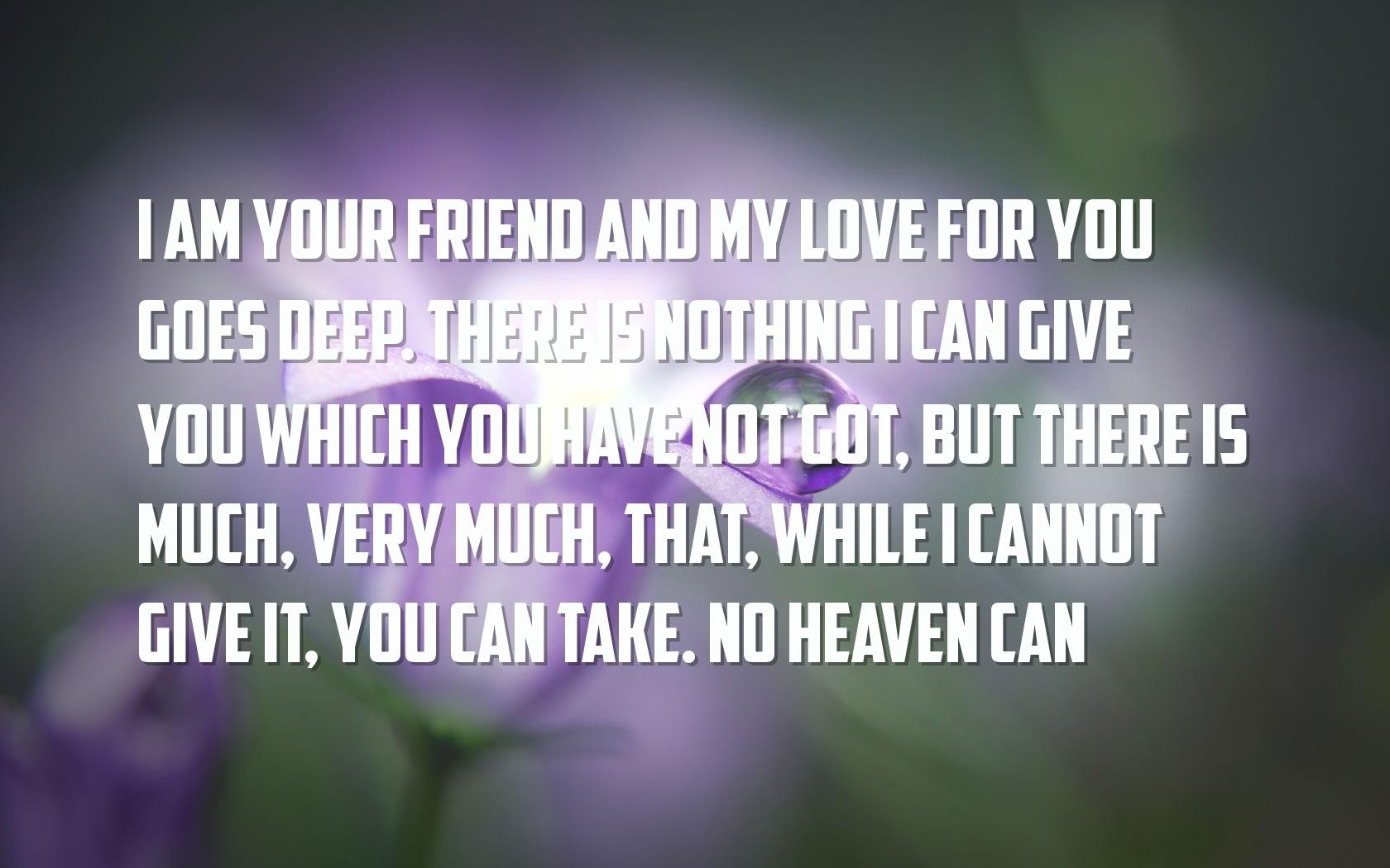 Heaven Peace Quotes Wallpaper I Am Your Friend And My Love For You