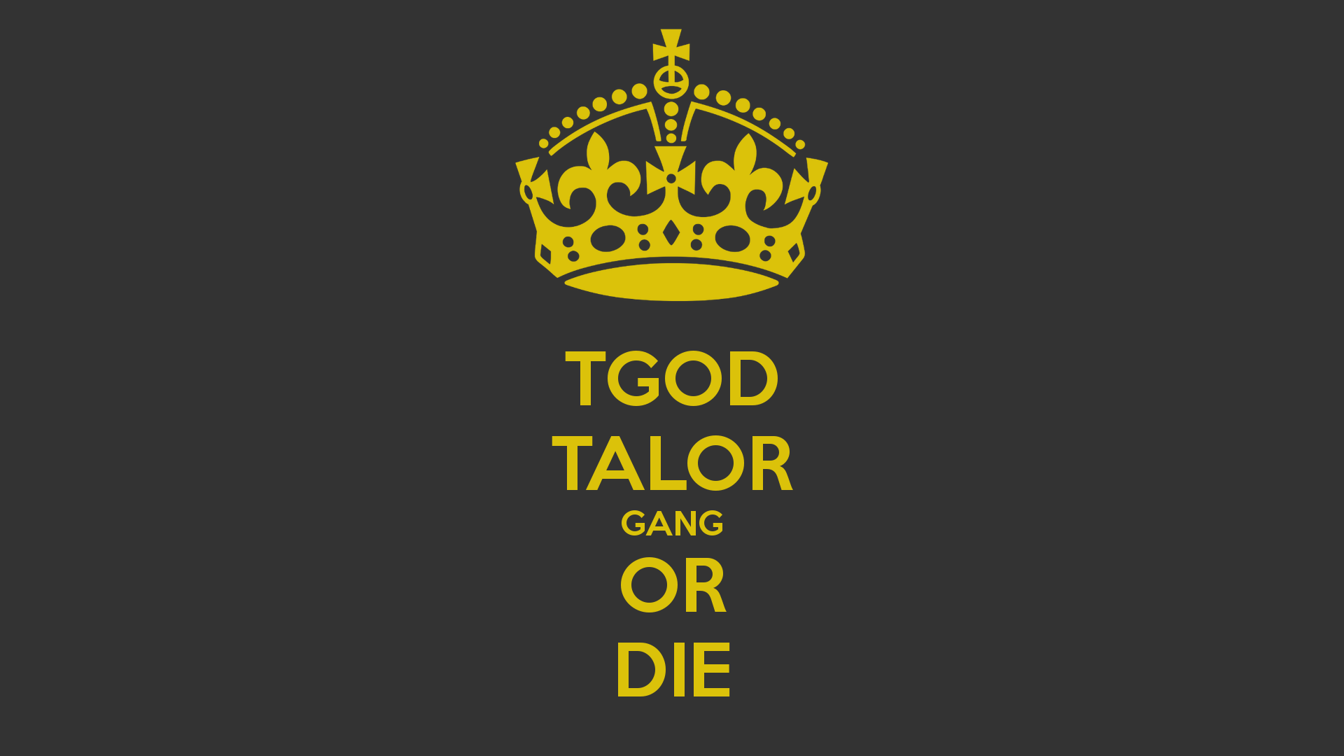 Tgod Talor Gang Or Die Keep Calm And Carry On Image Generator