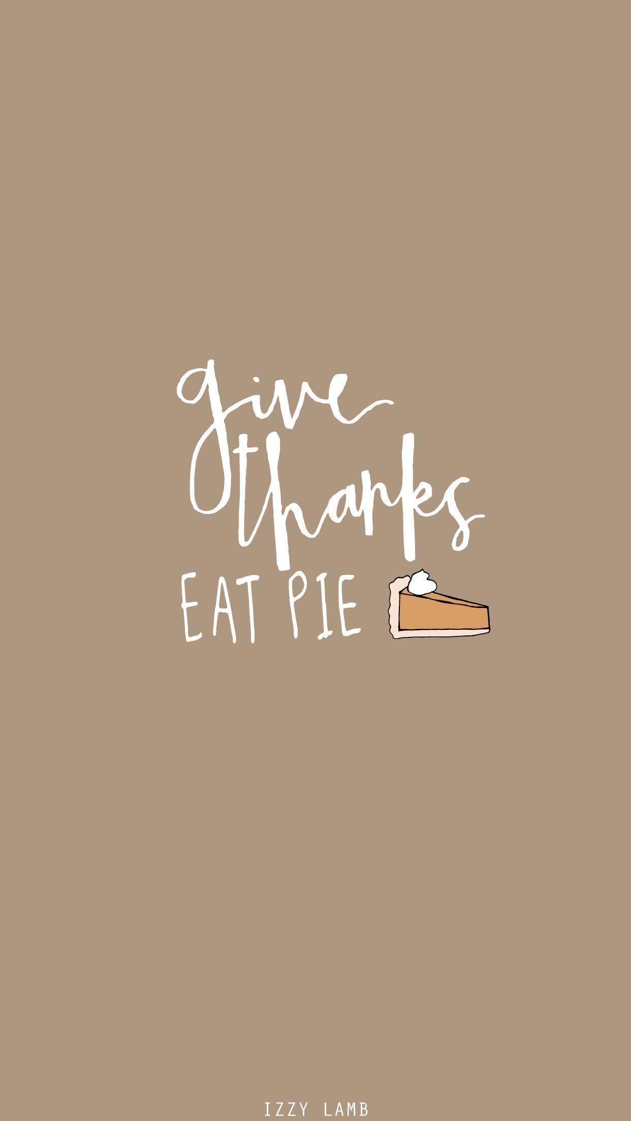 Give Thanks Eat Pie November wallpaper Fall wallpaper