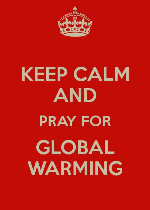 KEEP CALM AND PRAY FOR GLOBAL WARMING   KEEP CALM AND CARRY ON Image