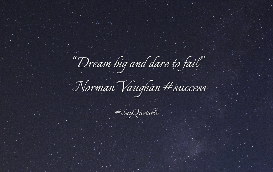 Quotes About Dream Big And Dare To Fail Norman Vaughan Success