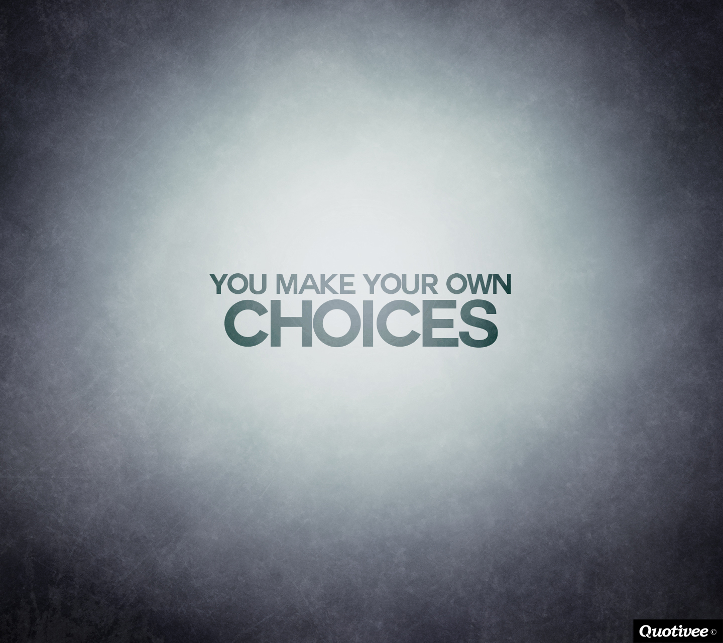 You Make Your Own Choices