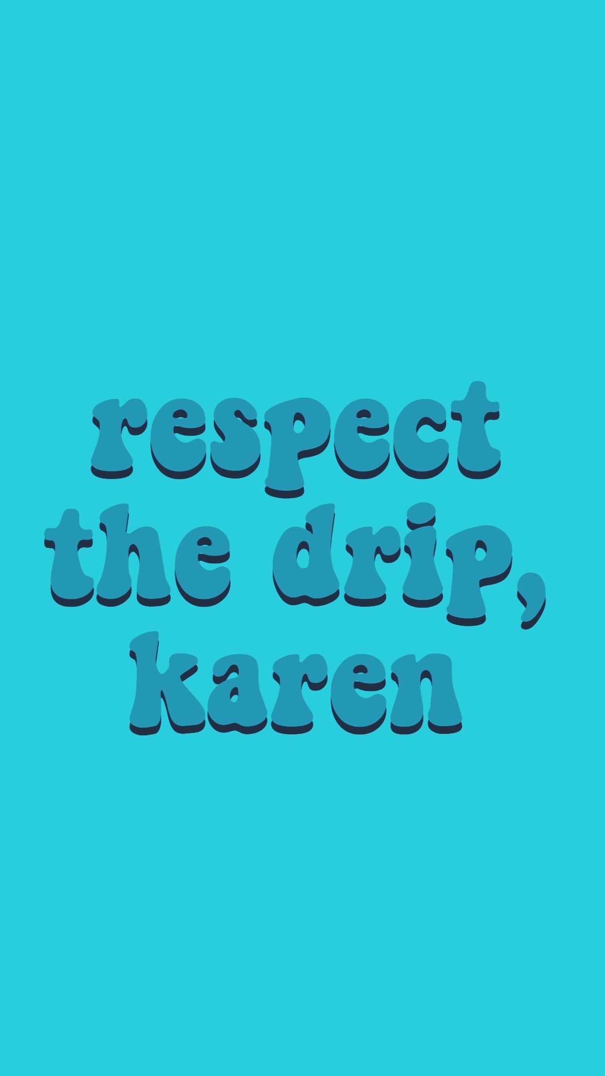Respect The Drip Karen Blue Wallpaper Teahub Io