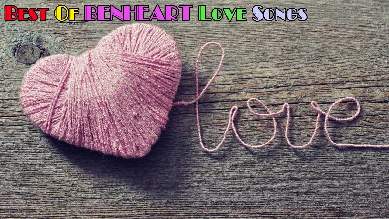 The Very Best Of Benheart Love Songs Hrs Nonstop