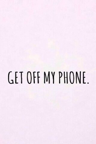 Get Off My Phone Wallpaper