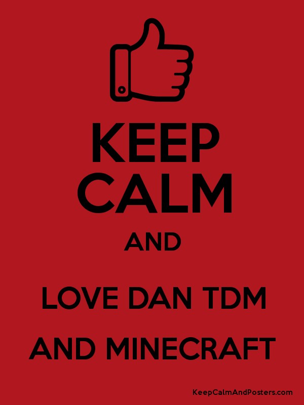 KEEP CALM AND LOVE DAN TDM AND MINECRAFT Poster